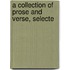 A Collection Of Prose And Verse, Selecte