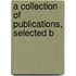 A Collection Of Publications, Selected B