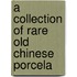 A Collection Of Rare Old Chinese Porcela