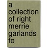 A Collection Of Right Merrie Garlands Fo door Onbekend