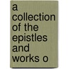 A Collection Of The Epistles And Works O door Benjamin Holme