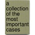 A Collection Of The Most Important Cases