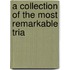 A Collection Of The Most Remarkable Tria