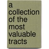 A Collection Of The Most Valuable Tracts door See Notes Multiple Contributors