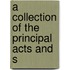 A Collection Of The Principal Acts And S