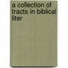 A Collection Of Tracts In Biblical Liter by Unknown
