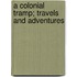 A Colonial Tramp; Travels And Adventures