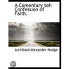 A Comentary Teh Confession Of Faith. by Archibald Alexander Hodge