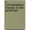 A Commendatory Rosciad, On The Performan door See Notes Multiple Contributors