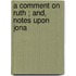 A Comment On Ruth ; And, Notes Upon Jona