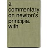 A Commentary On Newton's Principia. With door J.M.F. Wright