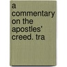 A Commentary On The Apostles' Creed. Tra door Onbekend