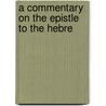 A Commentary On The Epistle To The Hebre by Unknown