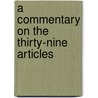 A Commentary On The Thirty-Nine Articles door Onbekend