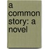 A Common Story: A Novel
