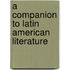 A Companion To Latin American Literature