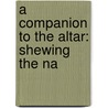 A Companion To The Altar: Shewing The Na door William Vickers
