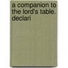 A Companion To The Lord's Table. Declari by Thomas Dyche