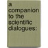 A Companion To The Scientific Dialogues: