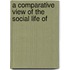 A Comparative View Of The Social Life Of
