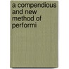 A Compendious And New Method Of Performi door Edward Dunn
