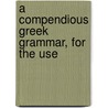 A Compendious Greek Grammar, For The Use door William Duguid Geddes