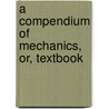 A Compendium Of Mechanics, Or, Textbook door Robert Brunton