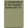 A Compendium Of The Modern Roman Law: Fo door Onbekend