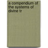 A Compendium Of The Systems Of Divine Tr door Onbekend