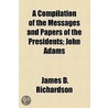 A Compilation Of The Messages And Papers door James D. Richardson