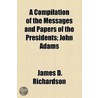 A Compilation Of The Messages And Papers door James D. Richardson