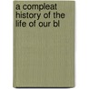 A Compleat History Of The Life Of Our Bl door Onbekend