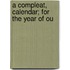 A Compleat, Calendar; For The Year Of Ou