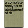 A Complete Analysis Or Abridgment Of Dr. door Onbekend