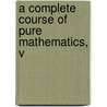 A Complete Course Of Pure Mathematics, V by Ralph Blakelock