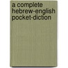 A Complete Hebrew-English Pocket-Diction door Karl Feyerabend