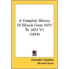 A Complete History Of Illinois From 1673 by Bernard Stuve