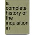 A Complete History Of The Inquisition In
