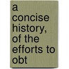 A Concise History, Of The Efforts To Obt door Jacob Frieze