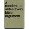 A Condensed Anti-Slavery Bible Argument door George Bourne