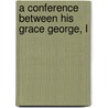 A Conference Between His Grace George, L door Onbekend