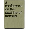 A Conference, On The Doctrine Of Transub door Onbekend