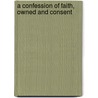 A Confession Of Faith, Owned And Consent door See Notes Multiple Contributors