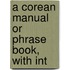 A Corean Manual Or Phrase Book, With Int