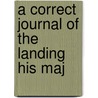 A Correct Journal Of The Landing His Maj door Onbekend