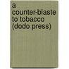 A Counter-Blaste to Tobacco (Dodo Press) door King Of England James I.