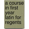 A Course In First Year Latin For Regents door W.W. Smith