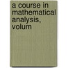 A Course In Mathematical Analysis, Volum door Edouard Goursat