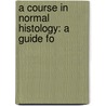 A Course In Normal Histology: A Guide Fo door Rudolf Krause