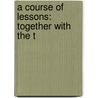 A Course Of Lessons: Together With The T door Thomas Bilby